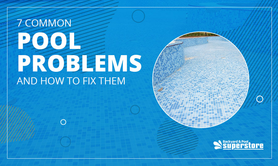 7 Common Pool Problems and How to Fix Them