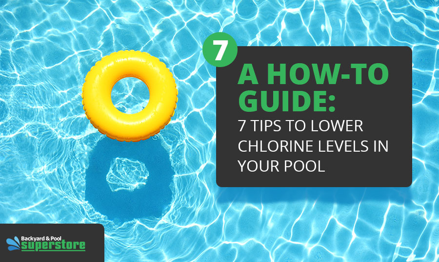 A How-To Guide: 7 Tips to Lower Chlorine Levels in Your Pool