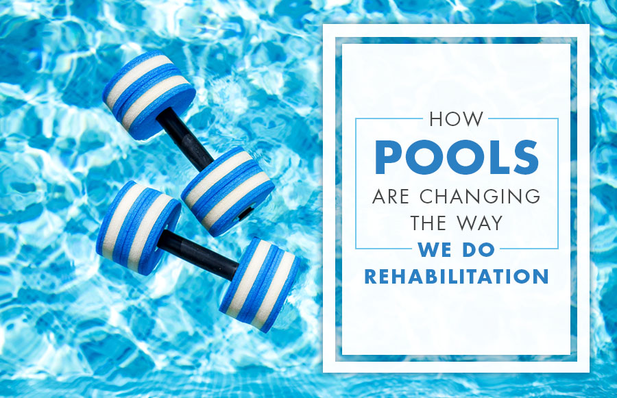 How Pools Are Changing the Way We Do Rehabilitation